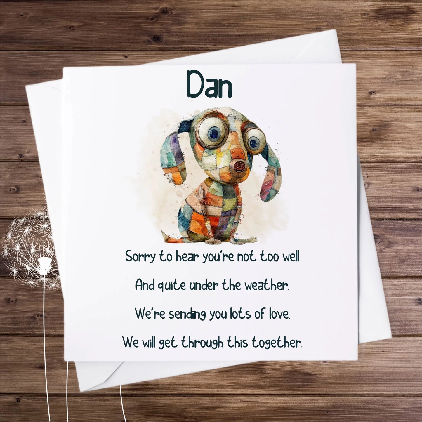 Personalised greeting card with the picture of a quirky patchwork dog and the poem: The poem reads:
'Sorry to hear you're not too well
And quite under the weather
We're sending you lots of love
We will get through this together'