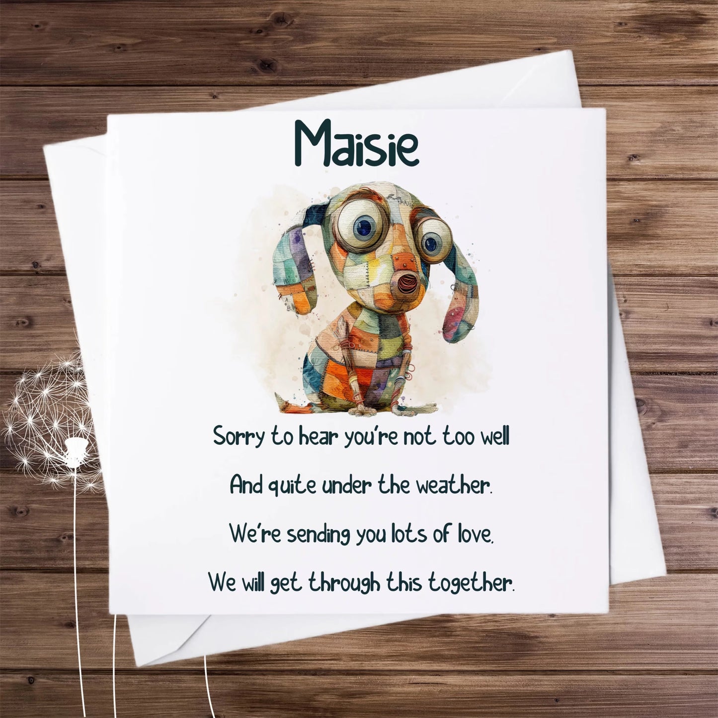 Personalised greeting card with the picture of a quirky patchwork dog and the poem: The poem reads:
'Sorry to hear you're not too well
And quite under the weather
We're sending you lots of love
We will get through this together'