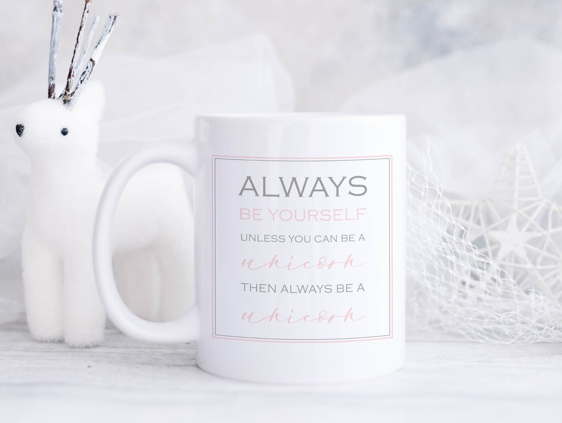 Ceramic mug with 'Always be yourself, unless you can be a unicorn, then always be a unicorn' 
