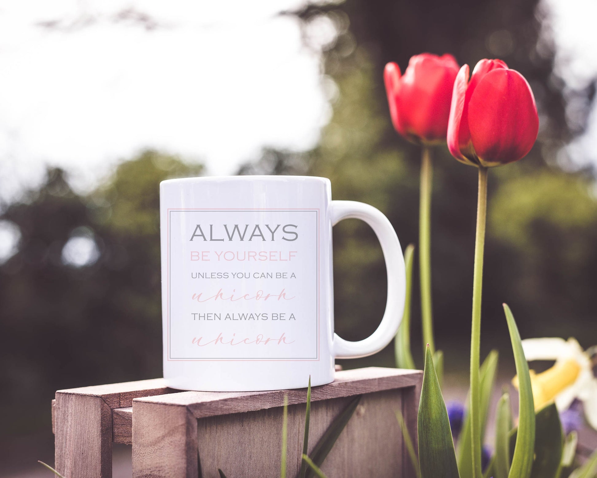 Ceramic mug with 'Always be yourself, unless you can be a unicorn, then always be a unicorn' 